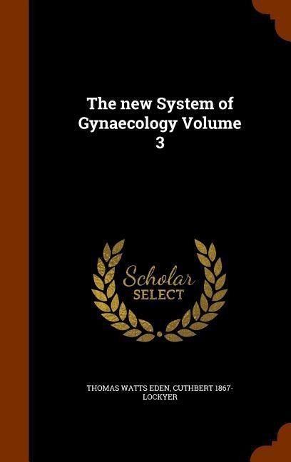 The new System of Gynaecology Volume 3