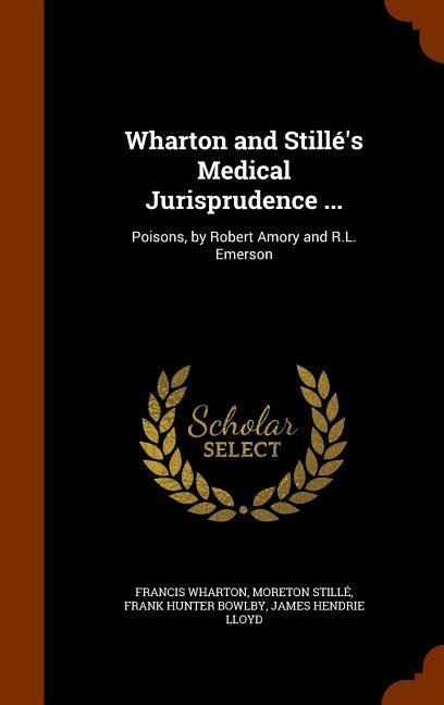 Wharton and Stillés Medical Jurisprudence ...: Poisons, by Robert Amory and R.L. Emerson