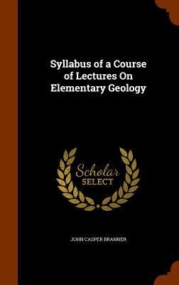 Syllabus of a Course of Lectures On Elementary Geology