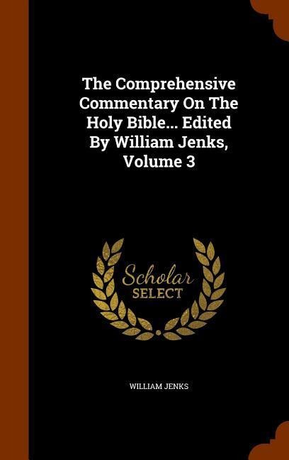 The Comprehensive Commentary On The Holy Bible... Edited By William Jenks, Volume 3