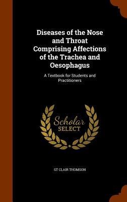 Diseases of the Nose and Throat Comprising Affections of the Trachea and Oesophagus: A Textbook for Students and Practitioners