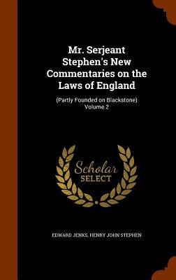 Mr. Serjeant Stephens New Commentaries on the Laws of England: (Partly Founded on Blackstone) Volume 2