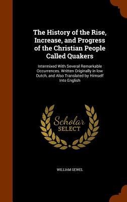 The History of the Rise, Increase, and Progress of the Christian People Called Quakers: Intermixed With Several Remarkable Occurrences. Written Origin