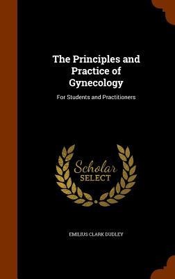 The Principles and Practice of Gynecology: For Students and Practitioners
