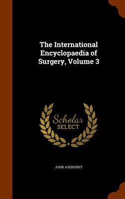 The International Encyclopaedia of Surgery, Volume 3