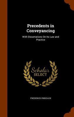 Precedents in Conveyancing: With Dissertations On Its Law and Practice