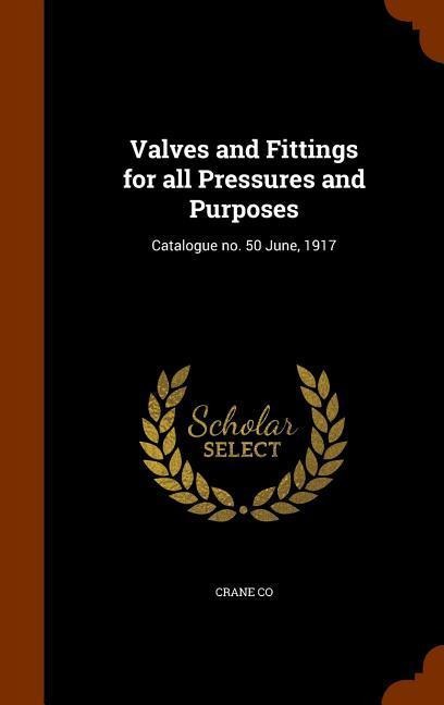 Valves and Fittings for all Pressures and Purposes: Catalogue no. 50 June, 1917