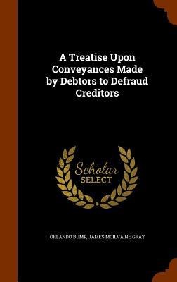 A Treatise Upon Conveyances Made by Debtors to Defraud Creditors