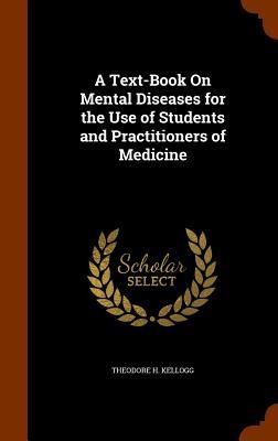 A Text-Book On Mental Diseases for the Use of Students and Practitioners of Medicine