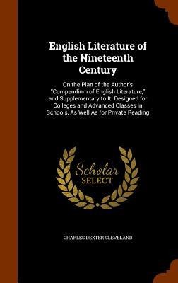 English Literature of the Nineteenth Century: On the Plan of the Author's "Compendium of English Literature," and Supplementary to It. Designed for Colleges and Advanced Classes in Schools, As Well As for Private Reading