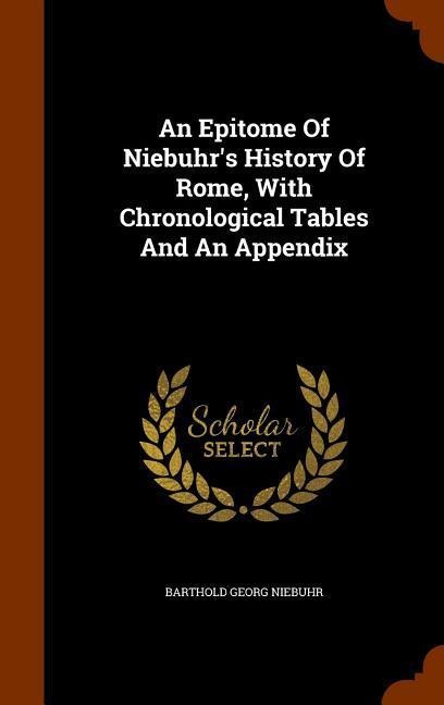An Epitome Of Niebuhr's History Of Rome, With Chronological Tables And An Appendix
