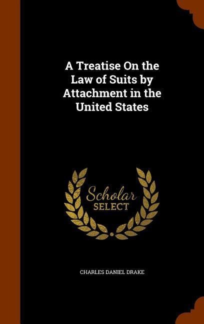 A Treatise On the Law of Suits by Attachment in the United States