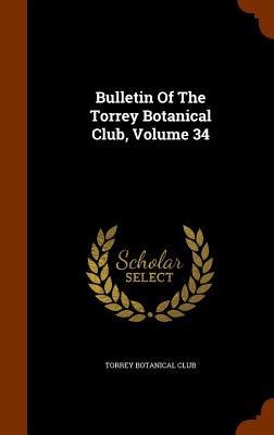 Bulletin Of The Torrey Botanical Club, Volume 34