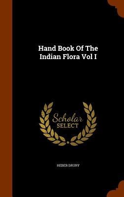 Hand Book Of The Indian Flora Vol I