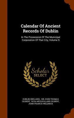 Calendar Of Ancient Records Of Dublin: In The Possession Of The Municipal Corporation Of That City, Volume 9
