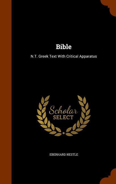 Bible: N.T. Greek Text With Critical Apparatus