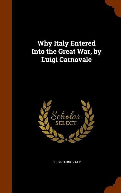 Why Italy Entered Into the Great War, by Luigi Carnovale