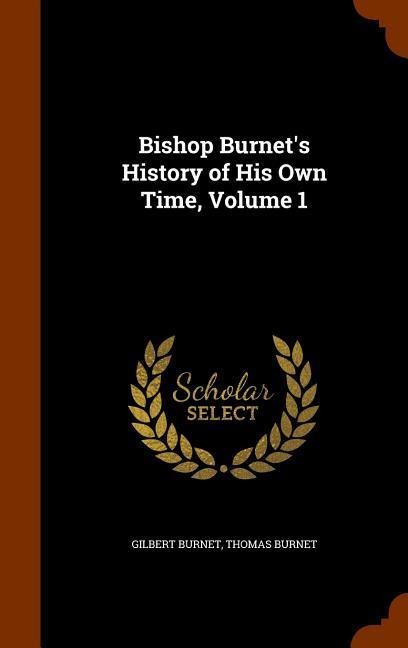 Bishop Burnets History of His Own Time, Volume 1