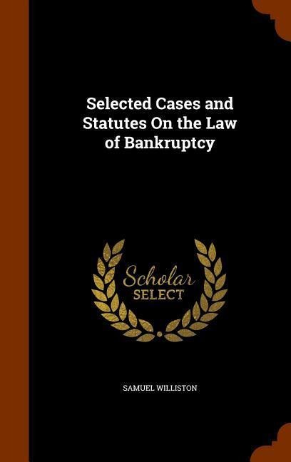 Selected Cases and Statutes On the Law of Bankruptcy