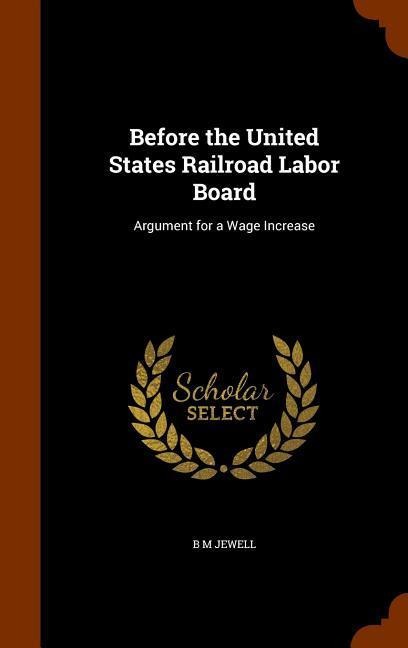 Before the United States Railroad Labor Board: Argument for a Wage Increase