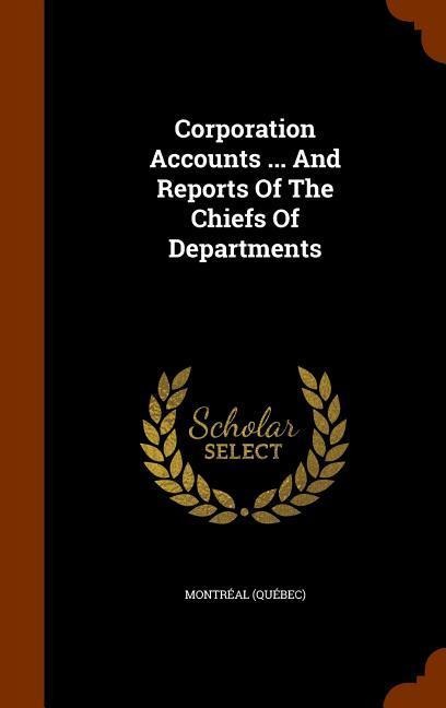 Corporation Accounts ... And Reports Of The Chiefs Of Departments