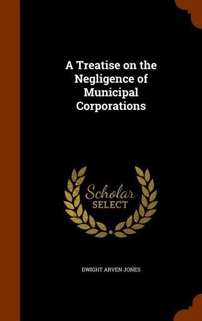 A Treatise on the Negligence of Municipal Corporations