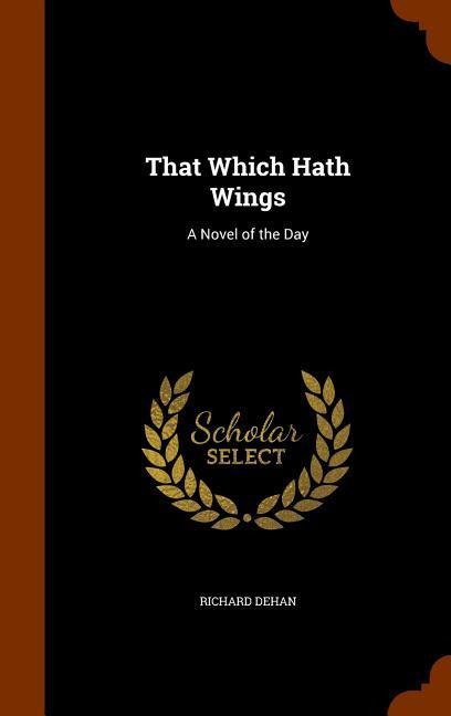 That Which Hath Wings: A Novel of the Day
