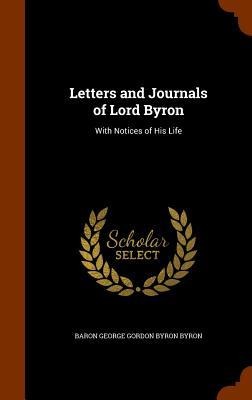 Letters and Journals of Lord Byron: With Notices of His Life