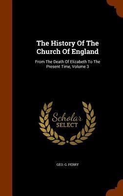 The History Of The Church Of England: From The Death Of Elizabeth To The Present Time, Volume 3