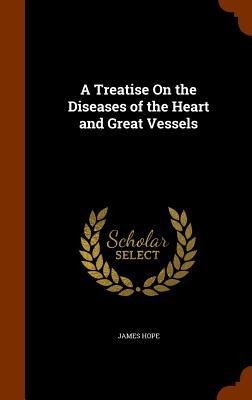 A Treatise On the Diseases of the Heart and Great Vessels