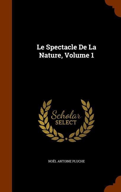 Le Spectacle De La Nature, Volume 1