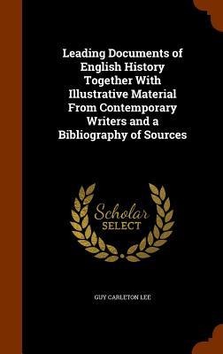 Leading Documents of English History Together With Illustrative Material From Contemporary Writers and a Bibliography of Sources