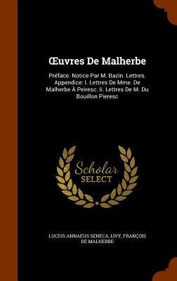 OEuvres De Malherbe: Préface. Notice Par M. Bazin. Lettres. Appendice: I. Lettres De Mme. De Malherbe À Peiresc. Ii. Lettres De M. Du Bouillon Pieresc