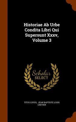 Historiae Ab Urbe Condita Libri Qui Supersunt Xxxv, Volume 3