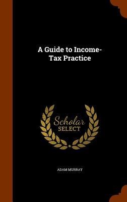 A Guide to Income-Tax Practice