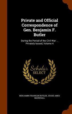 Private and Official Correspondence of Gen. Benjamin F. Butler: During the Period of the Civil War ... Privately Issued, Volume 4
