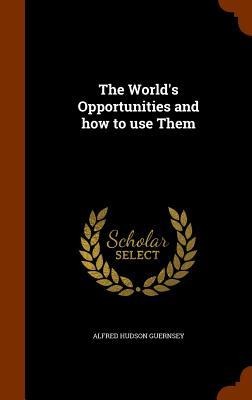 The World's Opportunities and how to use Them