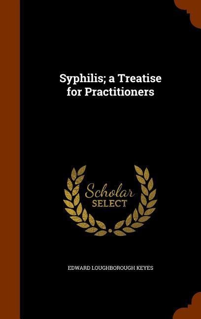 Syphilis; a Treatise for Practitioners