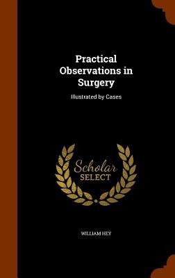 Practical Observations in Surgery: Illustrated by Cases