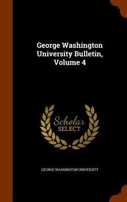 George Washington University Bulletin, Volume 4