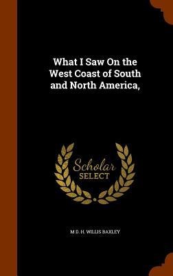 What I Saw On the West Coast of South and North America,