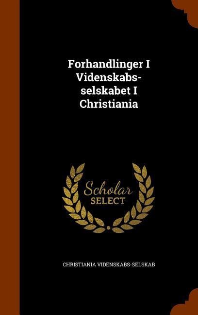 Forhandlinger I Videnskabs-selskabet I Christiania
