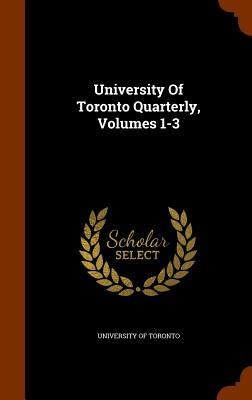 University Of Toronto Quarterly, Volumes 1-3