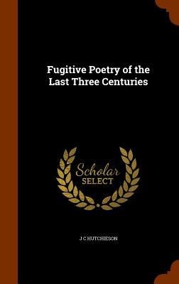 Fugitive Poetry of the Last Three Centuries