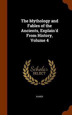 The Mythology and Fables of the Ancients, Explaind From History, Volume 4