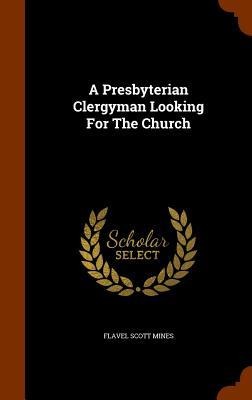 A Presbyterian Clergyman Looking For The Church