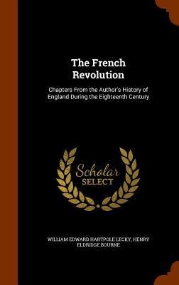 The French Revolution: Chapters From the Authors History of England During the Eighteenth Century