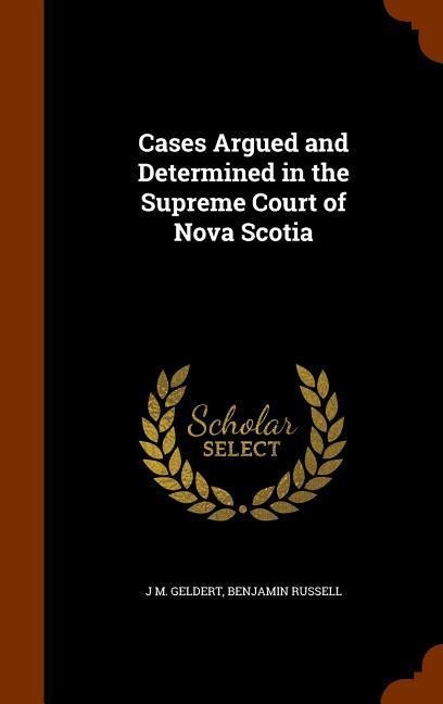 Cases Argued and Determined in the Supreme Court of Nova Scotia