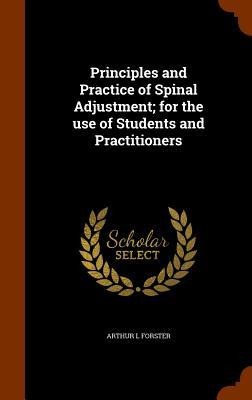 Principles and Practice of Spinal Adjustment; for the use of Students and Practitioners