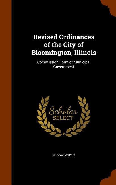 Revised Ordinances of the City of Bloomington, Illinois: Commission Form of Municipal Government